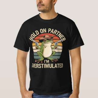 Hold On Partner Ik ben overprikkelde cowboykikker T-shirt