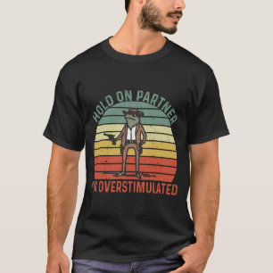 Hold On Partner Ik ben overprikkelde cowboykikker T-shirt