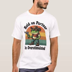 Hold On Partner Ik ben overprikkelde cowboykikker T-shirt