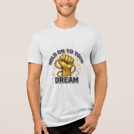 Hold On to Your Dreams – Unisex Inspirational T-sh Tri-Blend Shirt (Voorkant)