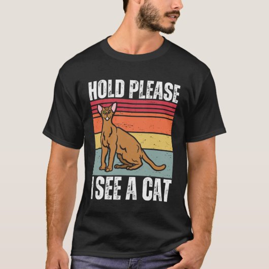 Hold Please I See A Abyssinian Cat  Cat  Sayings T-shirt (Voorkant)
