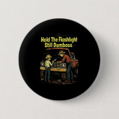 Hold The Light Still Buddy Funny Mechanic Ronde Button 5,7 Cm (Voorkant)