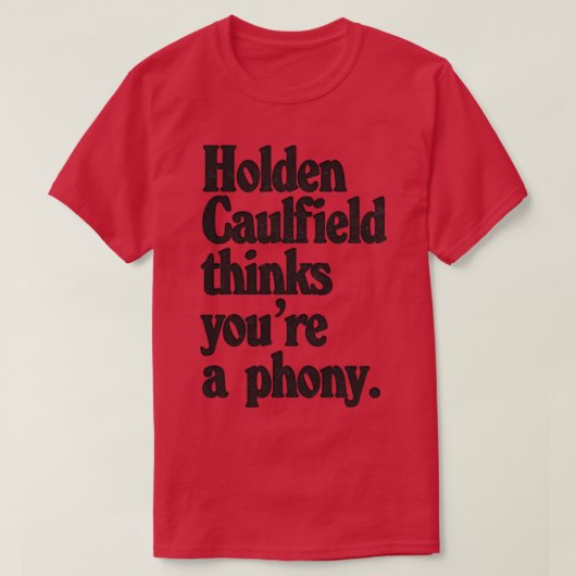Holden Caulfield denkt dat je een nep Catcher In T T-shirt (Design voorkant)