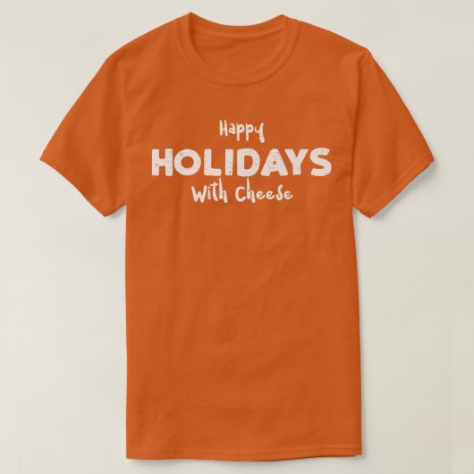 Holidays Happy Holidays With Cheese Saying T-shirt (Design voorkant)