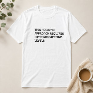 Holistische Aanpak Extreme Cafeïne Grappig Werk T-shirt
