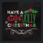 Holly Jolly Kerstmis Rustic Chalkboard Poster<br><div class="desc">Charmant,  bijtend kerstfeest poster met "Heb een heilige kerst",  in wit,  rood en groen geschreven op een kerkbordachtergrond.</div>