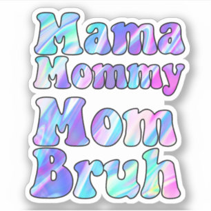 Holographic Mama Bruh Sticker