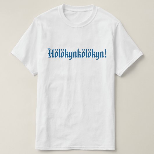 Hölökynkölökyn! 1 t-shirt (Design voorkant)