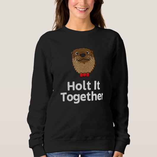 Holt It Together Otter  Sayings Otter Quotes Trui (Voorkant)