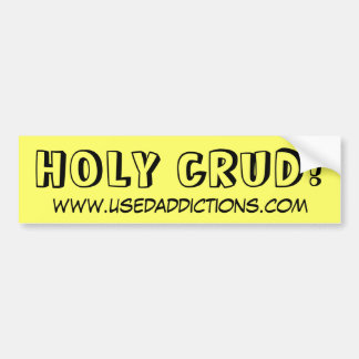HOLY CRUD, www.usedaddictions.com Bumpersticker
