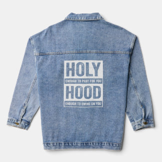 Holy Enough To Pray For You Hood Enough To Swing O Denim Jacket