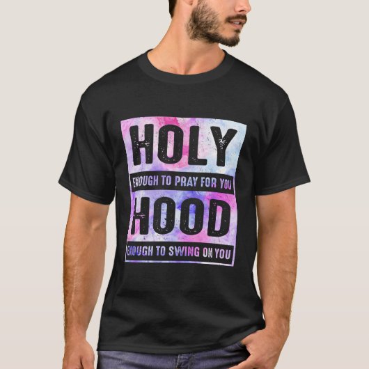 Holy Enough To Pray For You Hood Enough To Swing O T-shirt (Voorkant)