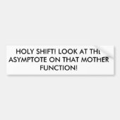 HOLY SHIFT! KIJK NAAR DE ASYMPTOTE OP DIE MODE... BUMPERSTICKER (Voorkant)