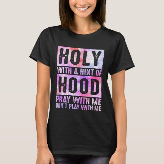 Holy With A Hint-Of Hood Pray With Me Christian T-shirt (Voorkant)