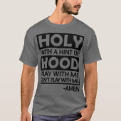 Holy With A Hint Of Hood Pray With T-shirt (Voorkant)