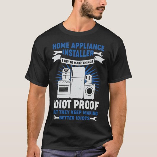 Home Appliance Installer Ik probeer dingen idioot  T-shirt (Voorkant)
