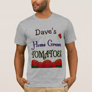 Home Grown Tomatoes Custom Gardener Gezegde T-shir T-shirt