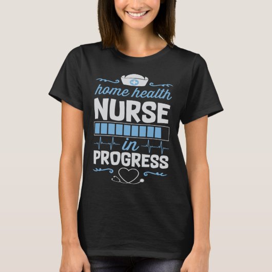Home Health Nurse In Progress Nursing School Stude T-shirt (Voorkant)