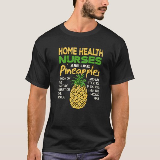 Home Health Nurses Are Like Pineapples   T-shirt (Voorkant)