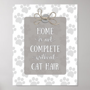 Home is niet voltooid zonder Cat Hair-Grey Poster