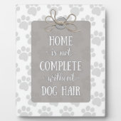 Home is niet voltooid zonder Dog Hair Fotoplaat (Voorkant)