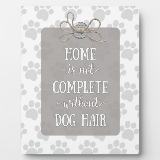 Home is niet voltooid zonder Dog Hair Fotoplaat (Voorkant)