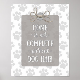 Home is niet voltooid zonder Dog Hair-Grey Poster