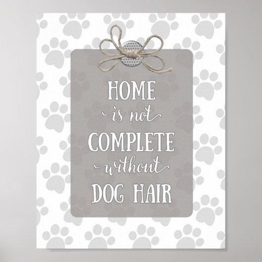 Home is niet voltooid zonder Dog Hair-Grey Poster (Voorkant)