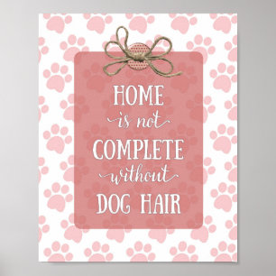 Home is niet voltooid zonder Dog Hair Poster