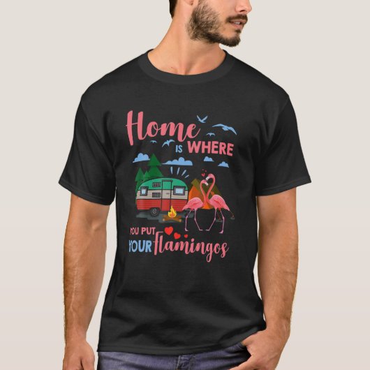 Home is waar je je Flamingos Camper Campin plaatst T-shirt (Voorkant)