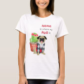 Home is waar Pug is T-shirt (Voorkant)