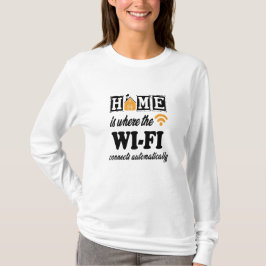 Home is waar Wi-Fi automatisch verbinding maakt T-shirt