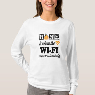 Home is waar Wi-Fi automatisch verbinding maakt T-shirt