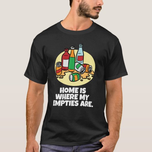 Home is where my empties are neglected chaos t-shirt (Voorkant)