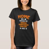 Home Is Where My German Shorthaired Pointers Are D T-shirt (Voorkant)