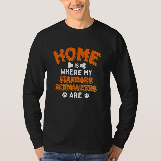 Home Is Where My Standard Schnauzers Are Dog Dad T-shirt (Voorkant)