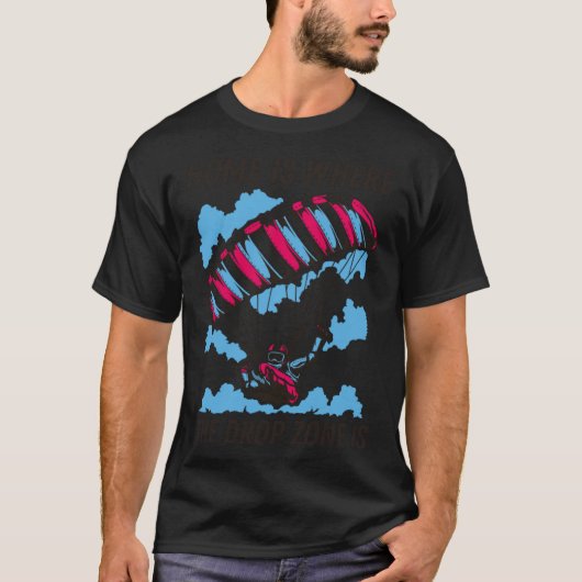 Home Is Where The Drop Zone Is  Skydiving  Parachu T-shirt (Voorkant)