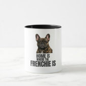 Home Is Where the Frenchie Is Mug Mok (Midden)