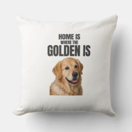 Home Is Where the Golden Is Throw Pillow Kussen