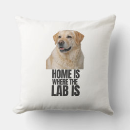 Home Is Where the Lab Is Throw Pillow Kussen