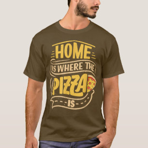 Home Is Where The Pizza is Pizza Lover Pizza Itali T-shirt