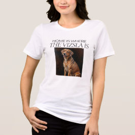 Home Is Where the Vizsla Is – Artful Vizsla Dog  Tri-Blend Shirt