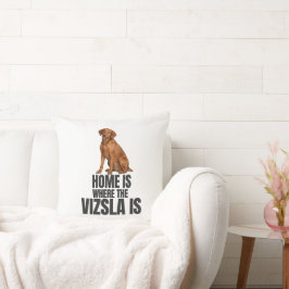 Home Is Where the Vizsla Is Throw Pillow Kussen