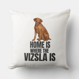 Home Is Where the Vizsla Is Throw Pillow Kussen