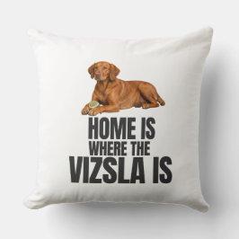 Home Is Where the Vizsla Is Throw Pillow Kussen
