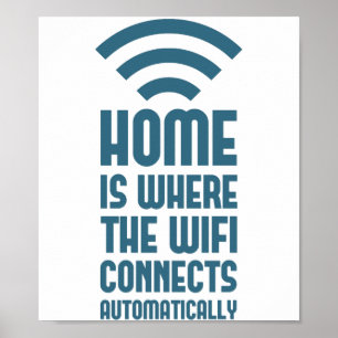 Home Is Where The WIFI Connects Automatically Poster