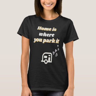 Home is where you park it vintage text t-shirt
