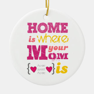 Home is where your mom is keramisch ornament