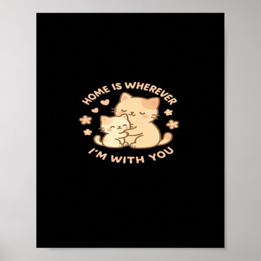 Home Is Wherever Im With You Cute Cat Hug Playful  Poster (Voorkant)