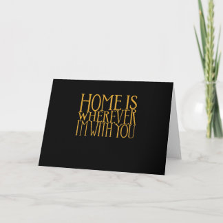 Home Is Wherever Im With You Home Inspired Love De Kaart